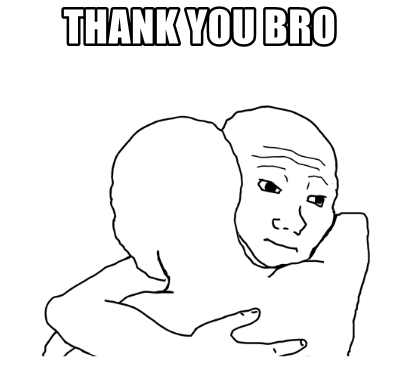 thank-you-bro.jpg.b2ba33d6aabe7a808f5d3306ace298de.jpg